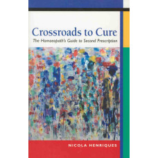 Crossroads to Cure - A Homoeopath's Guide to Second Prescription