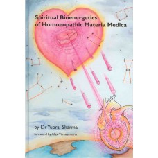 Spiritual Bioenergetics of Homeopathic Materia Medica  Vol 1 (2020 Edition)