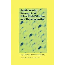 Fundamental Research in Ultra High Dilution and Homeopathy